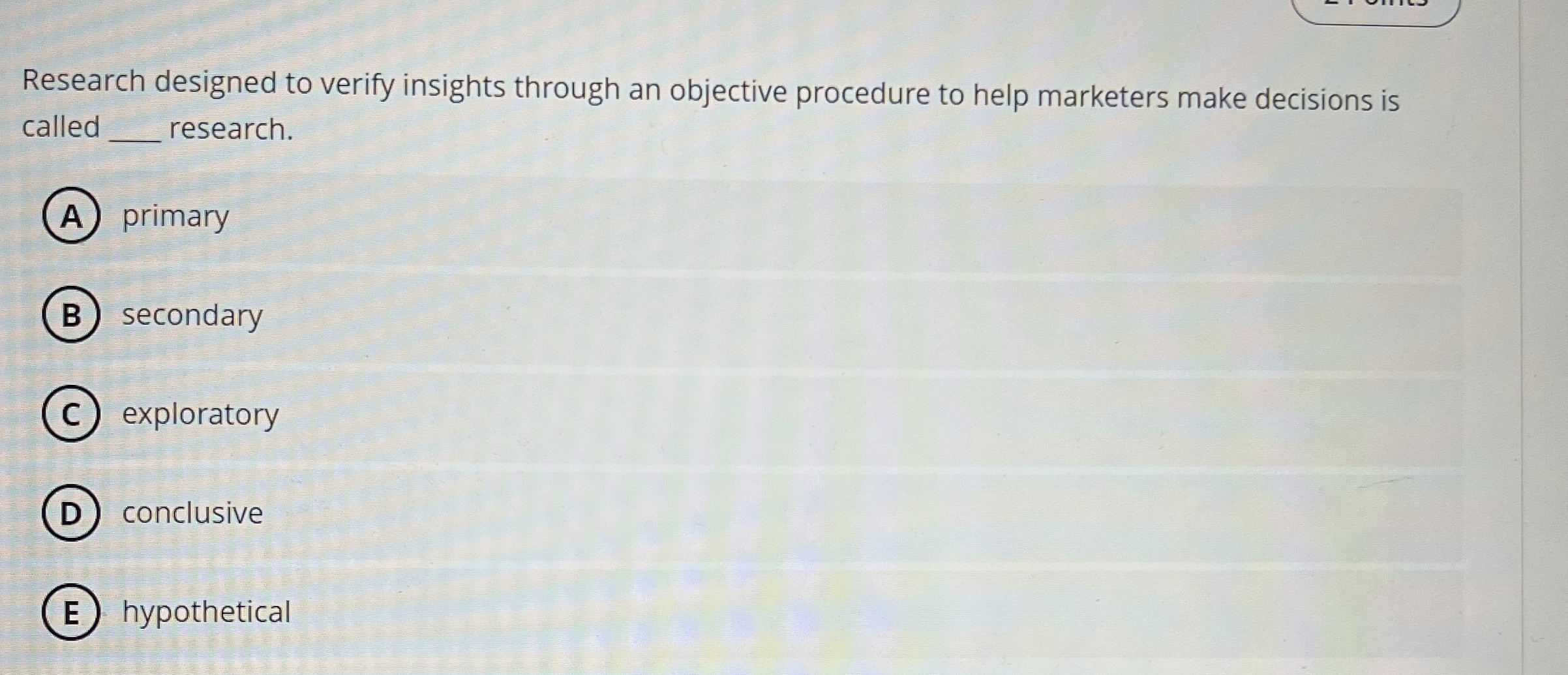  Research designed to verify insights through an objective procedure to help