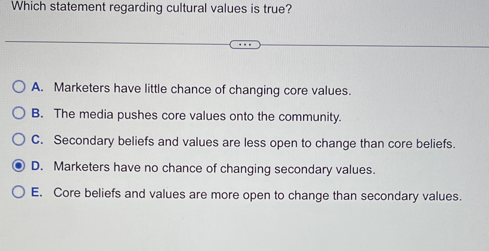  Which statement regarding cultural values is true? A. Marketers have little