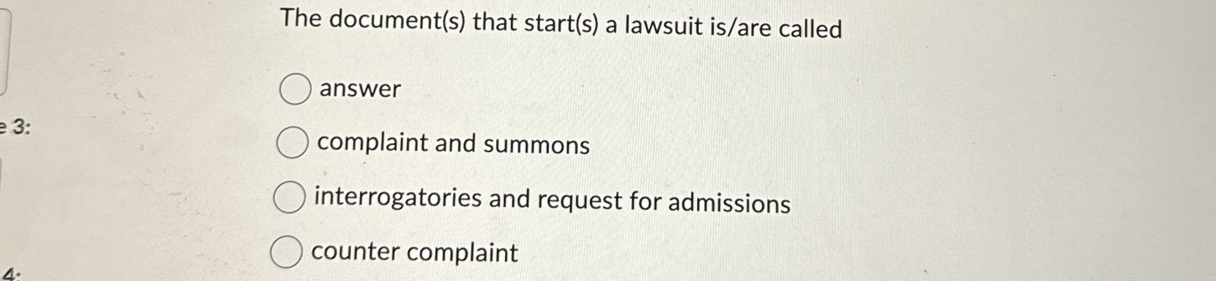  The document(s) that start(s) a lawsuit is/are called answer complaint and