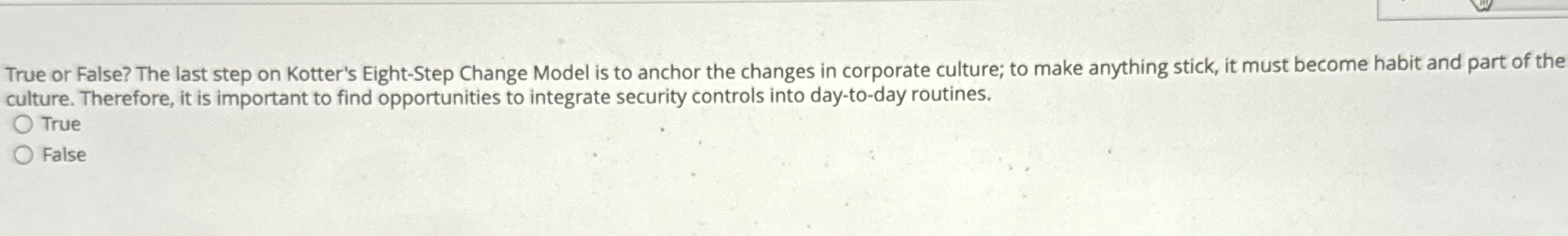  True or False? The last step on Kotter's Eight-Step Change Model