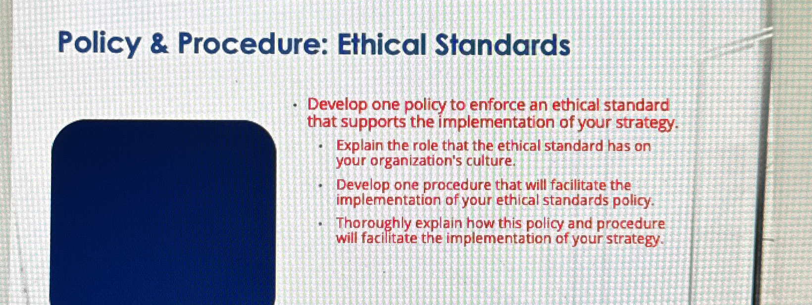  Policy & Procedure: Ethical Standards Develop one policy to enforce an