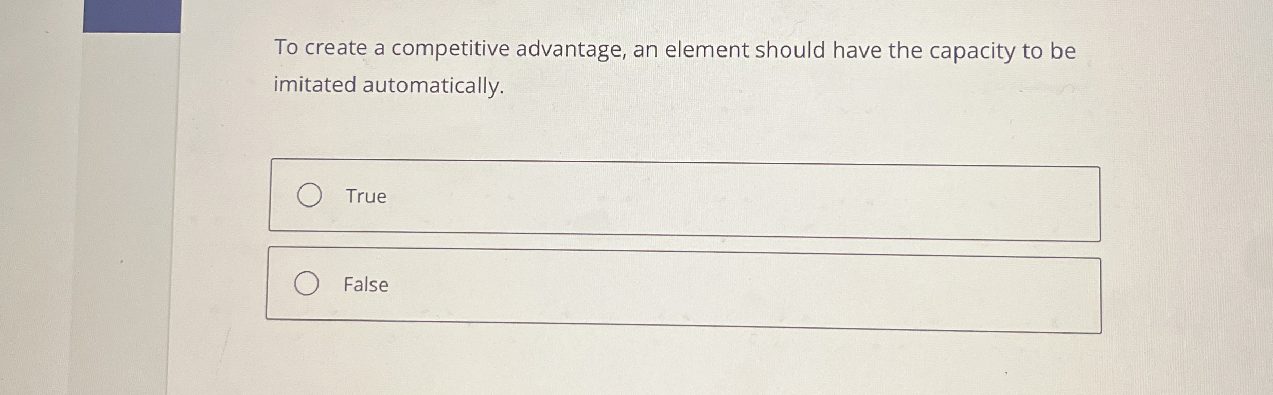  To create a competitive advantage, an element should have the capacity