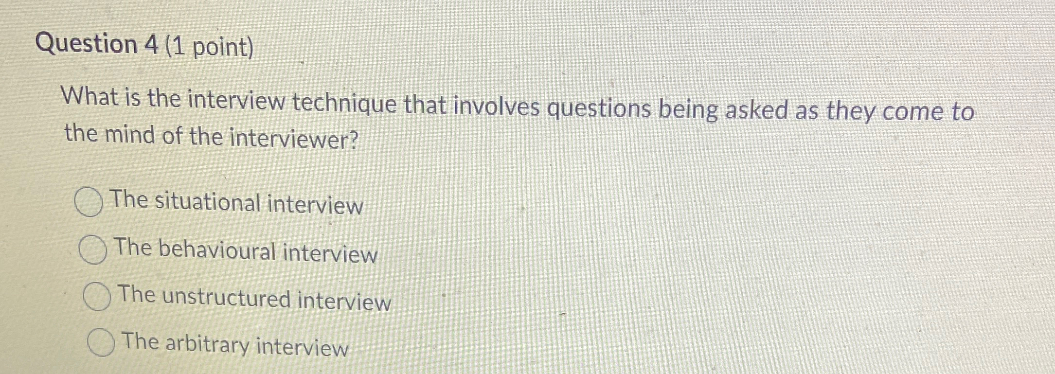 Question 4(1 point) What is the interview technique that involves questions