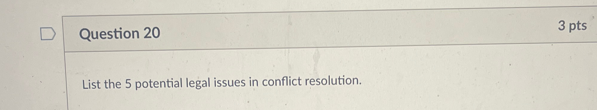 Question 20 3pts List the 5 potential legal issues in conflict