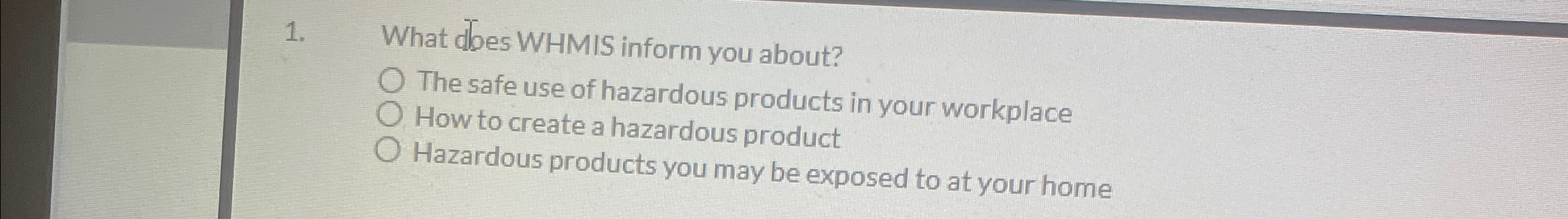  What does WHMIS inform you about? q, The safe use of