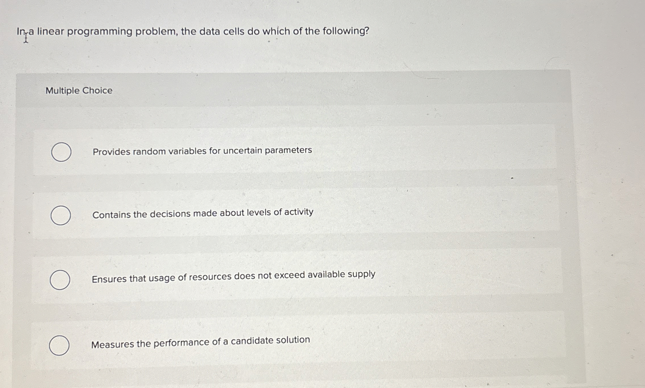  Ir a linear programming problem, the data cells do which of