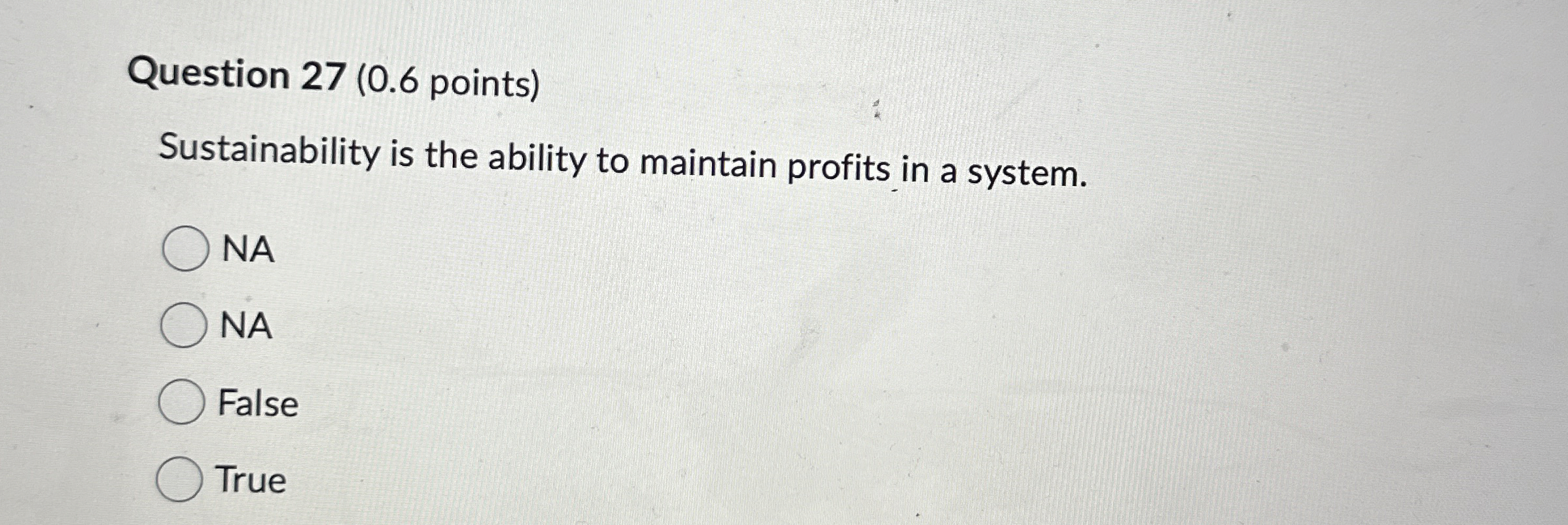  Question 27(0.6 points) Sustainability is the ability to maintain profits in
