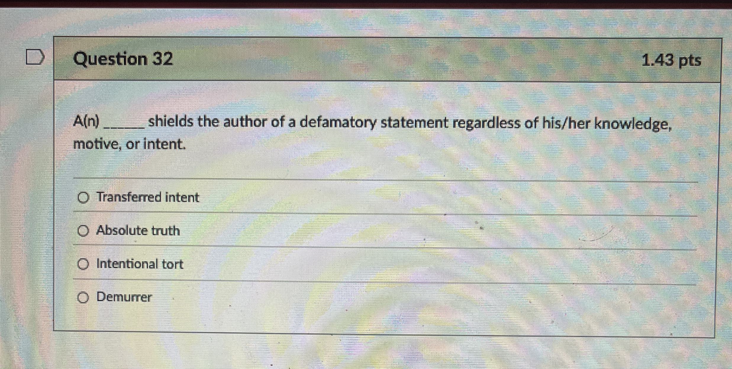  Question 32 1.43 pts A(n) shields the author of a defamatory