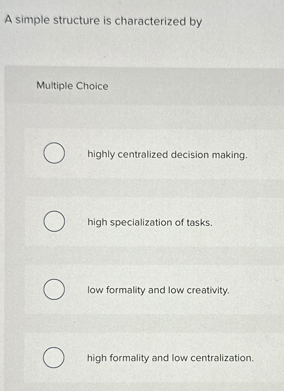  A simple structure is characterized by Multiple Choice highly centralized decision
