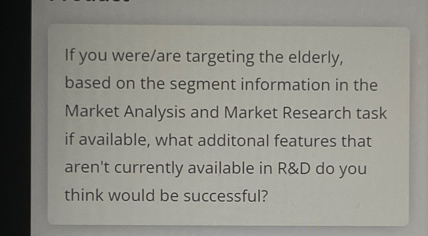  If you were/are targeting the elderly, based on the segment information