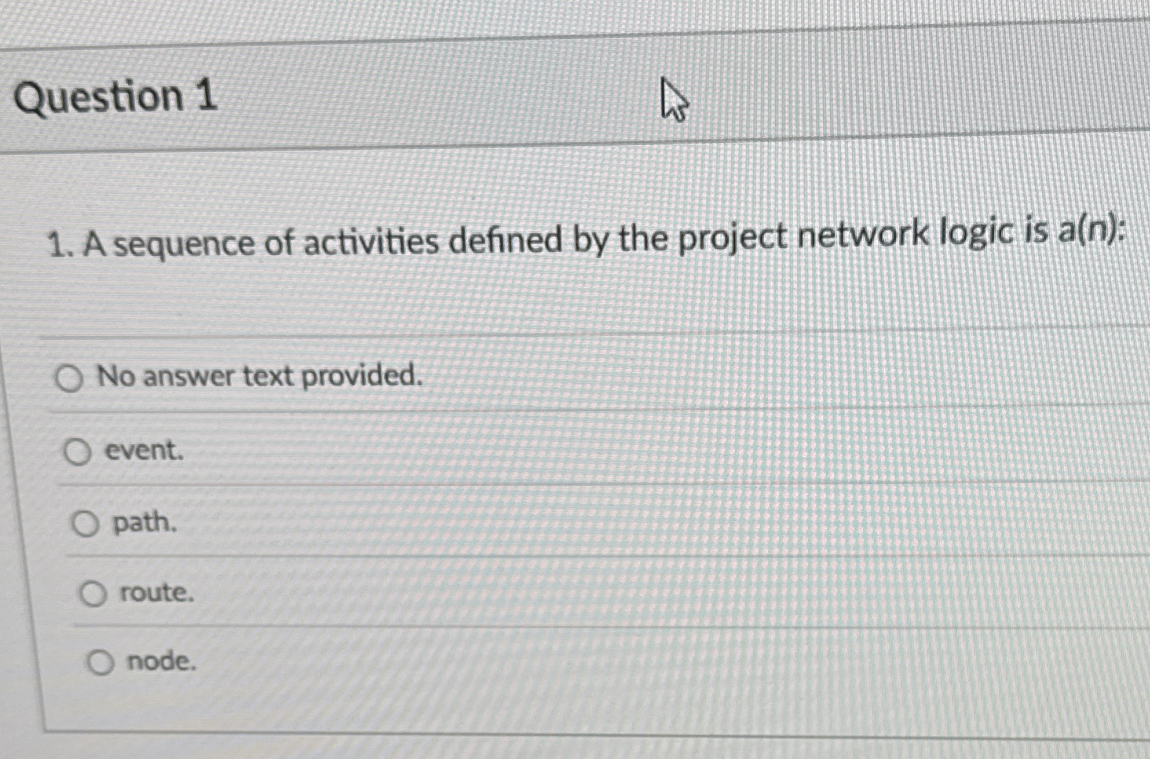  Question 1 A sequence of activities defined by the project network