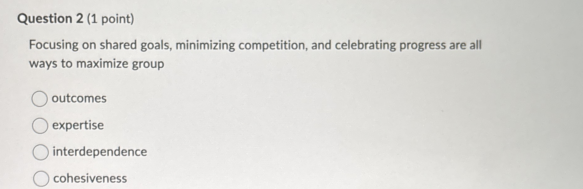  Question 2(1 point) Focusing on shared goals, minimizing competition, and celebrating