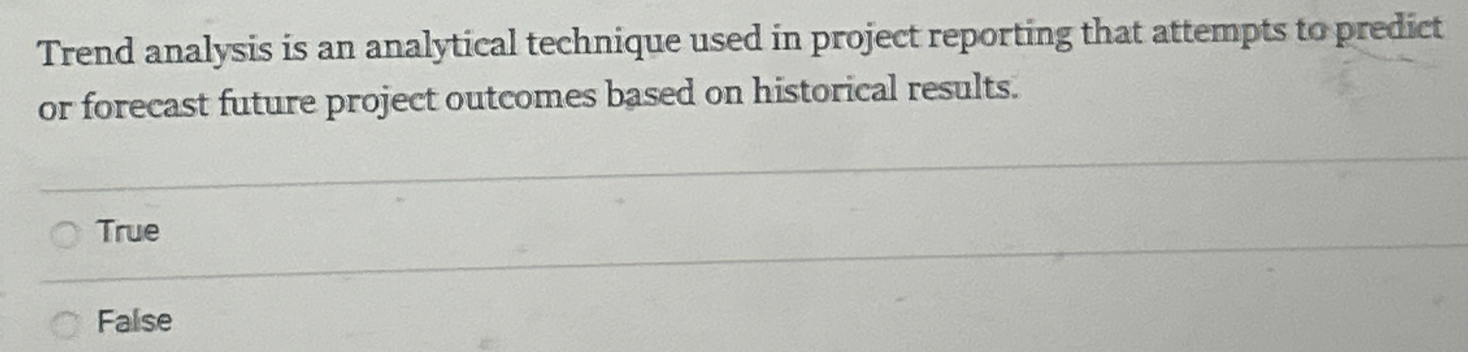  Trend analysis is an analytical technique used in project reporting that