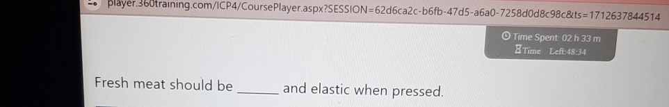  player.360training.com/ICP4/CoursePlayer.aspx?SESSION=62d6ca2c-b6fb-47d5-a6a0-7258d0d8c98c&ts=1712637844514 Time Spent: 02h33m Z Time Left:48:34 Fresh meat should be