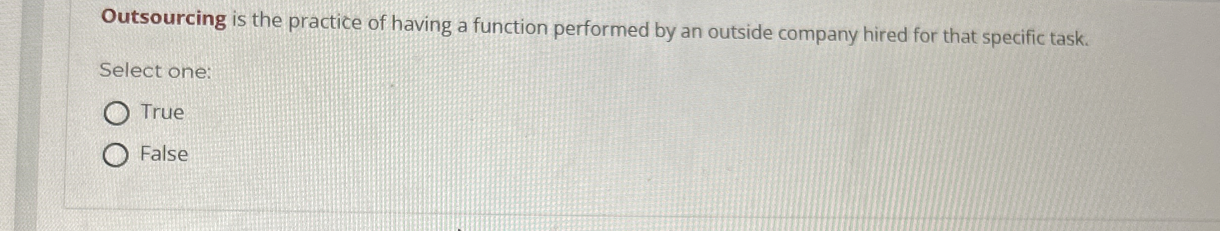  Outsourcing is the practice of having a function performed by an