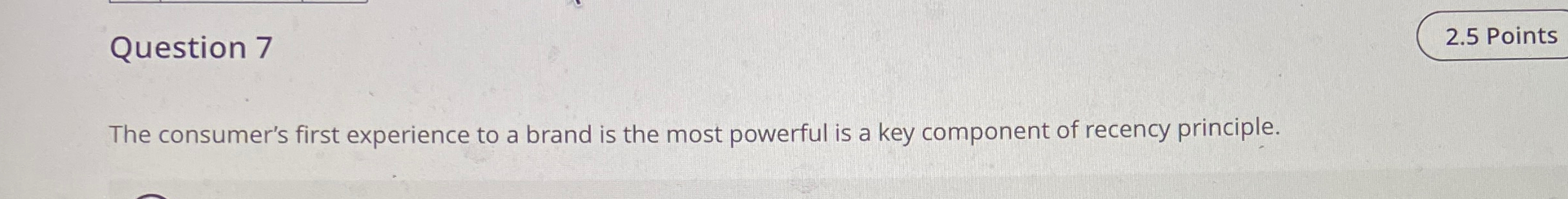  Question 7 2.5 Points The consumer's first experience to a brand