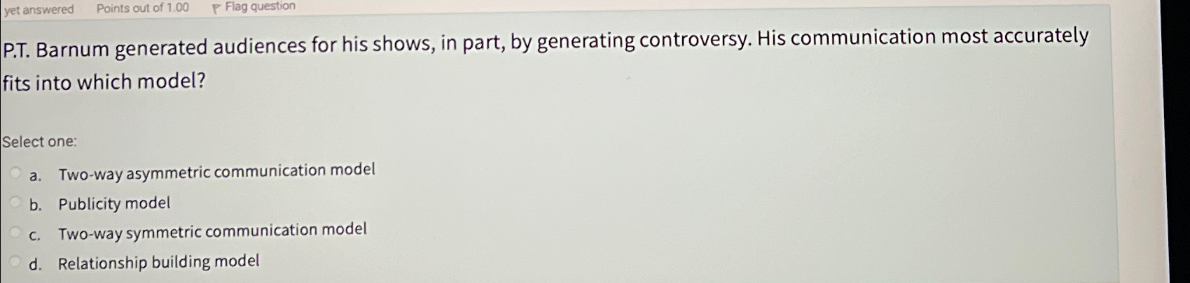  P.T. Barnum generated audiences for his shows, in part, by generating