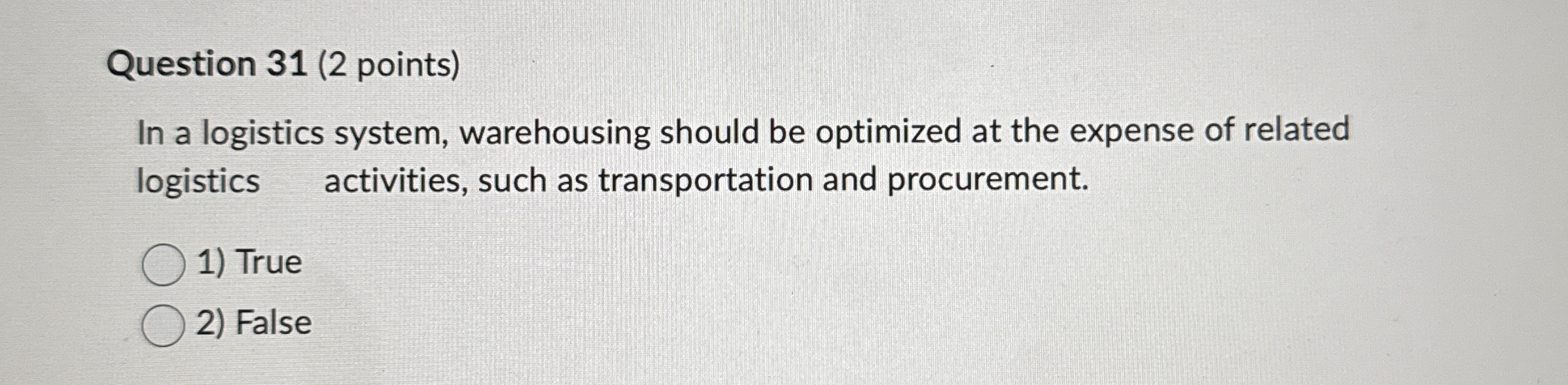  Question 31(2 points) In a logistics system, warehousing should be optimized