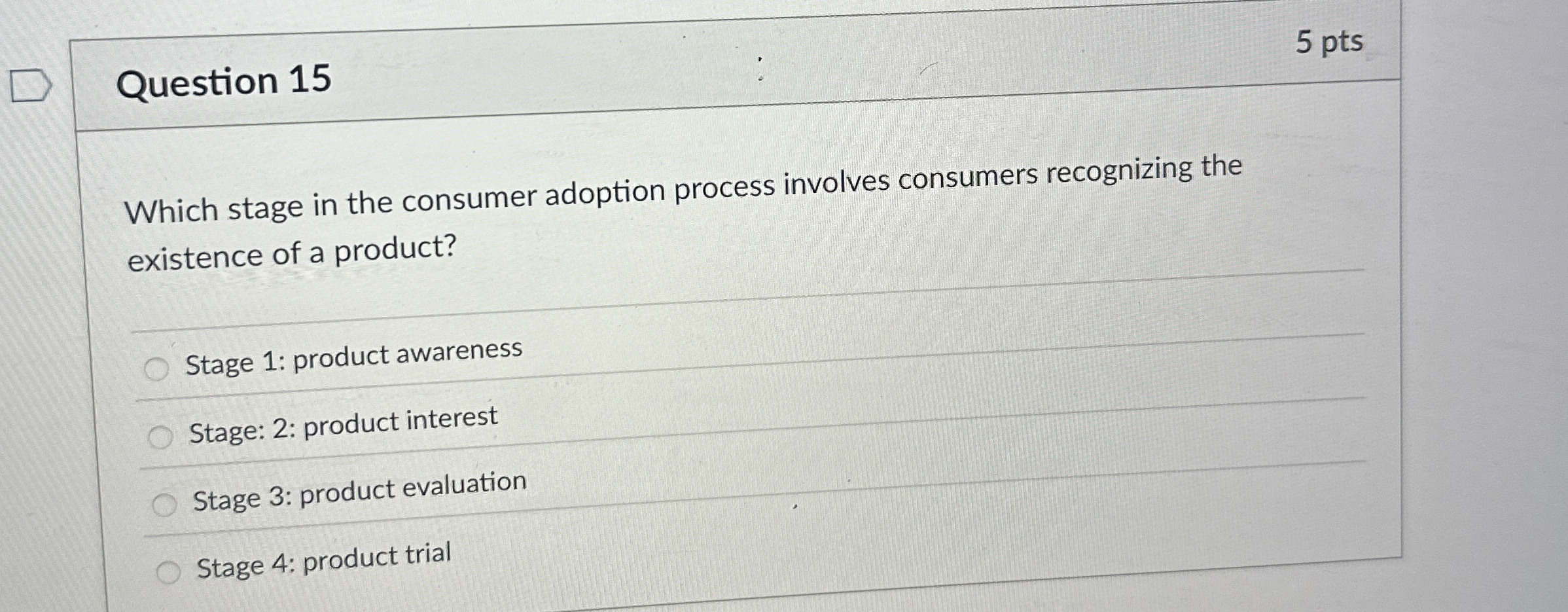  Question 15 Which stage in the consumer adoption process involves consumers