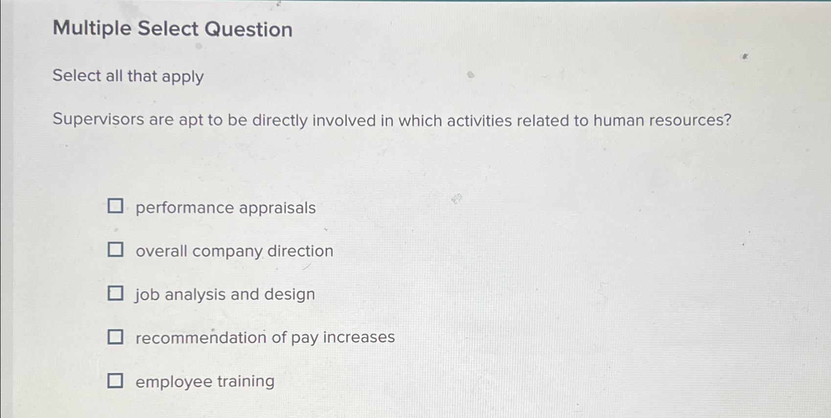  Multiple Select Question Select all that apply Supervisors are apt to