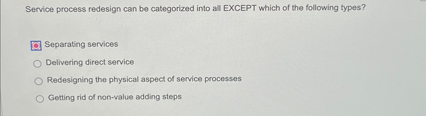  Service process redesign can be categorized into all EXCEPT which of