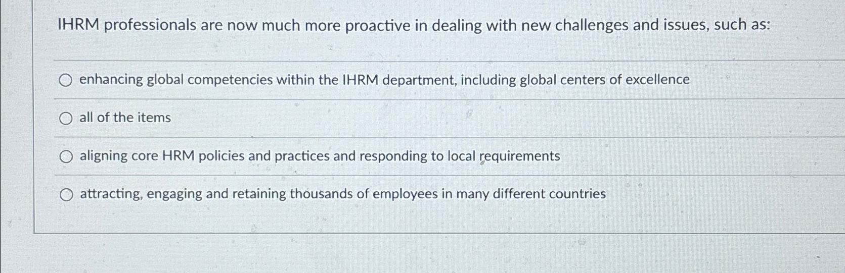  IHRM professionals are now much more proactive in dealing with new