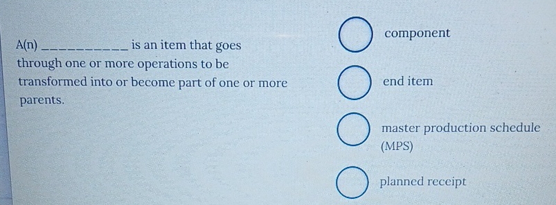  A(n) is an item that goes through one or more operations