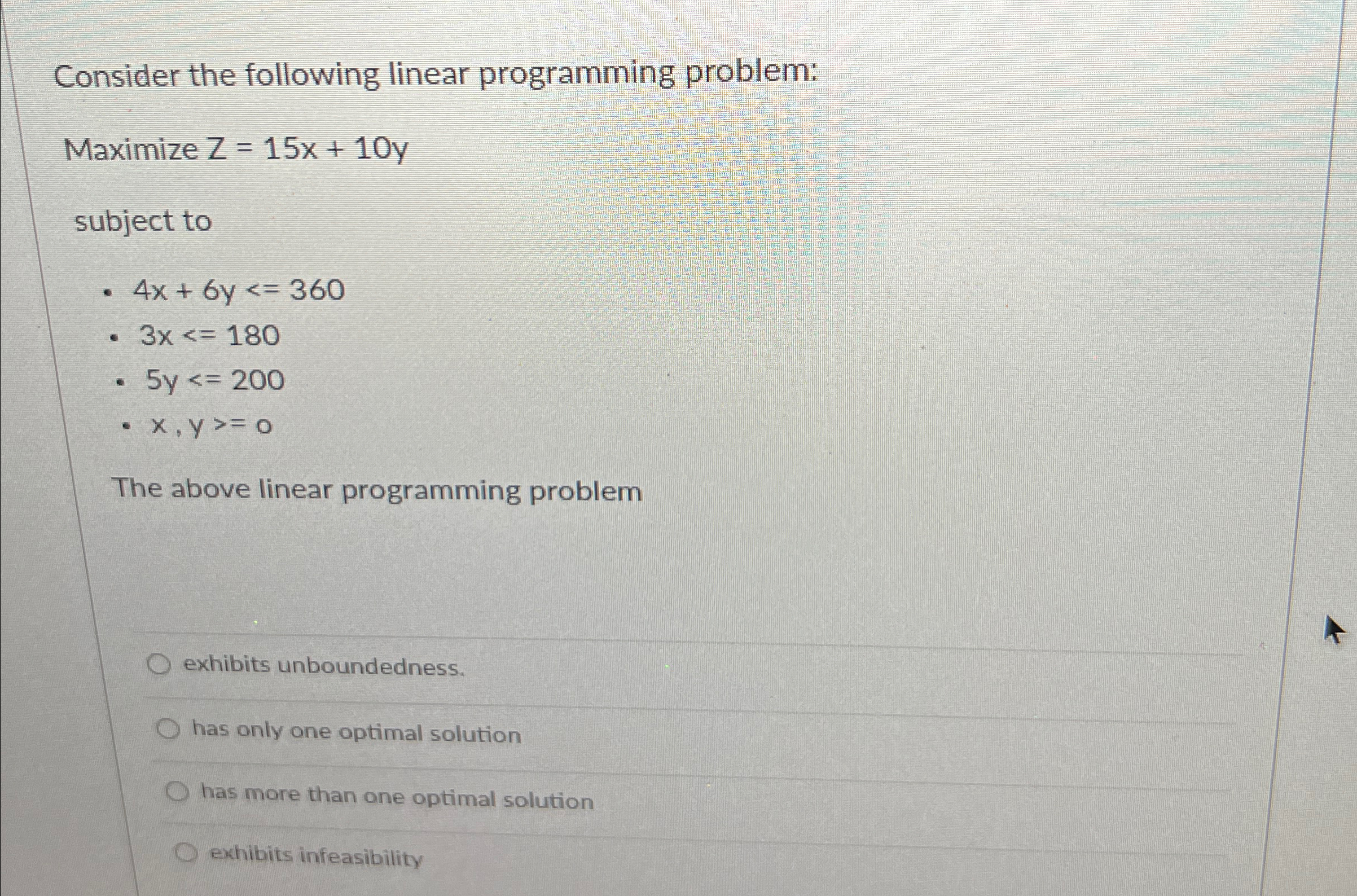  Consider the following linear programming problem: Maximize Z=15x+10y subject to 4x+6y360