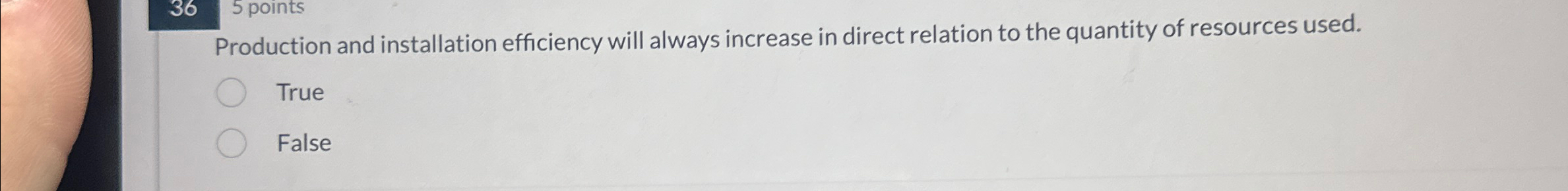  5 points Production and installation efficiency will always increase in direct