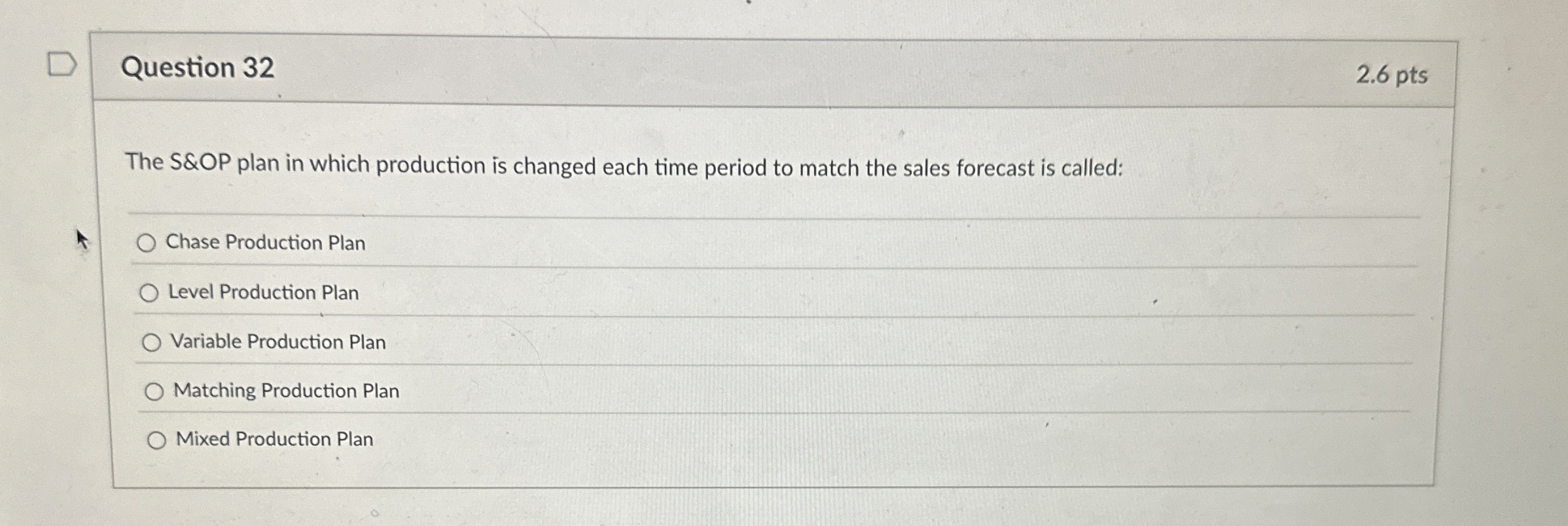  Question 32 The S&OP plan in which production is changed each