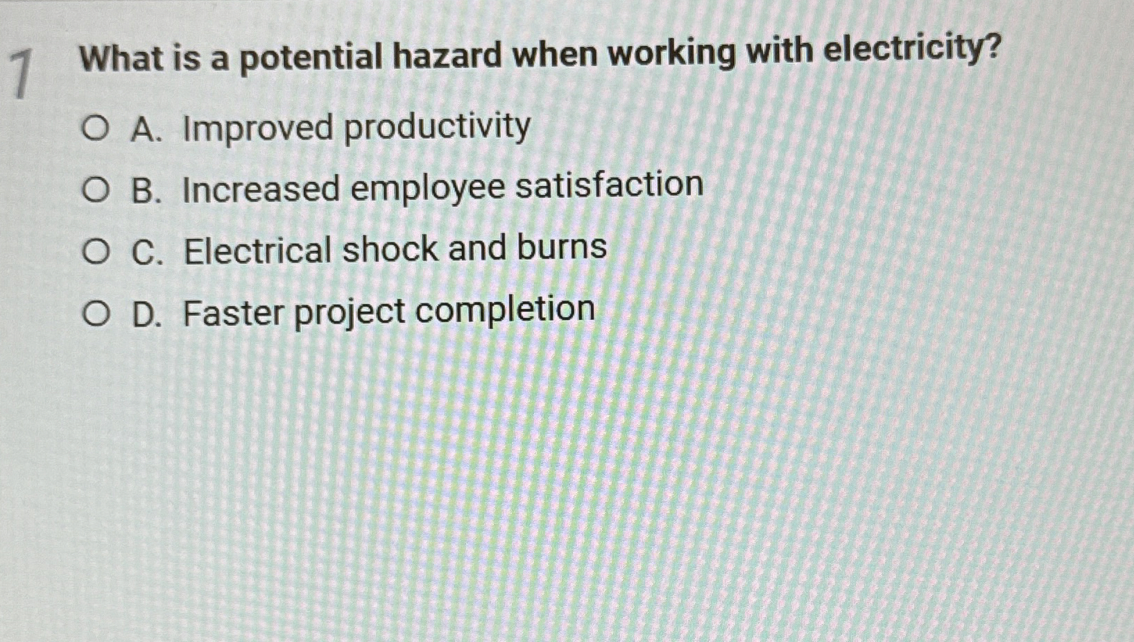  1 What is a potential hazard when working with electricity? A.
