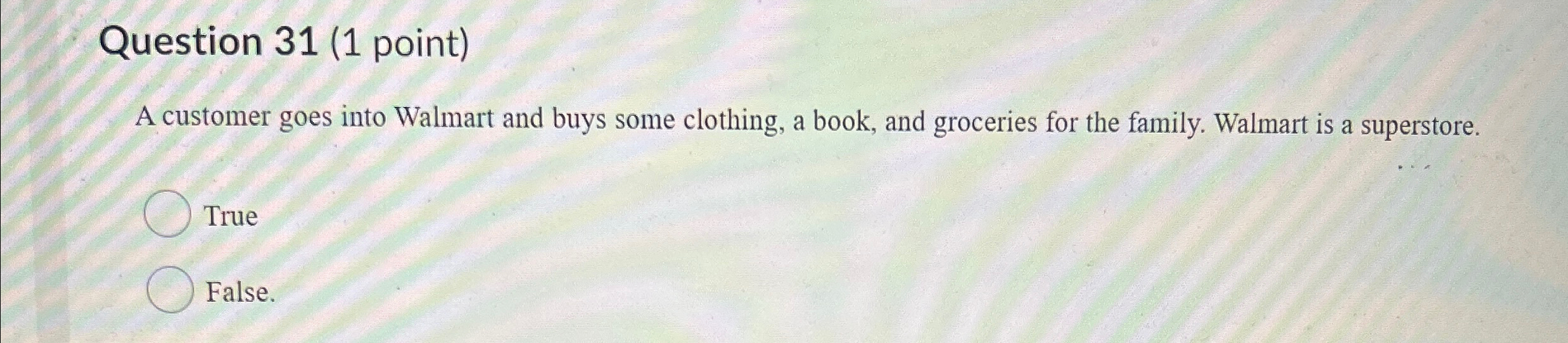  Question 31(1 point) A customer goes into Walmart and buys some