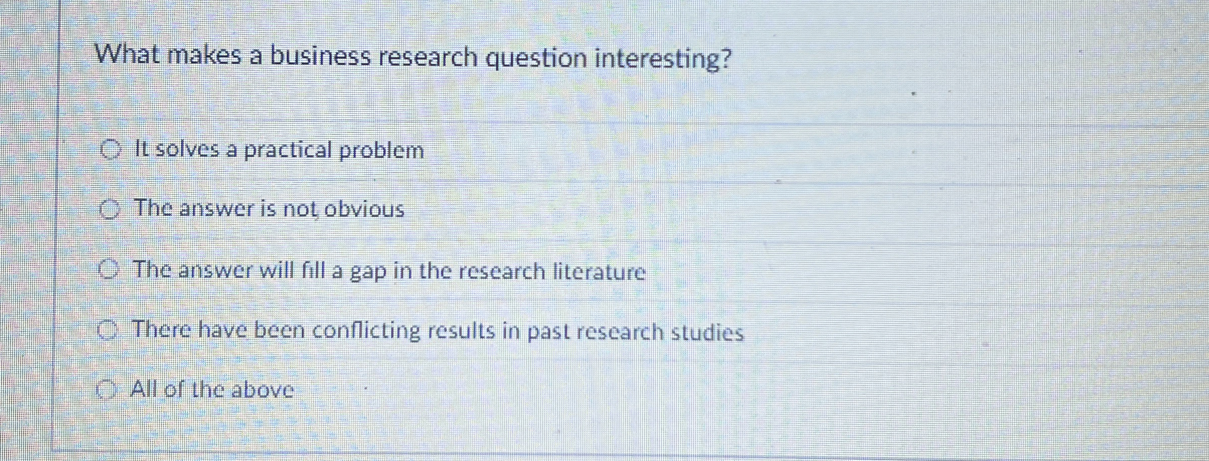  What makes a business research question interesting? It solves a practical
