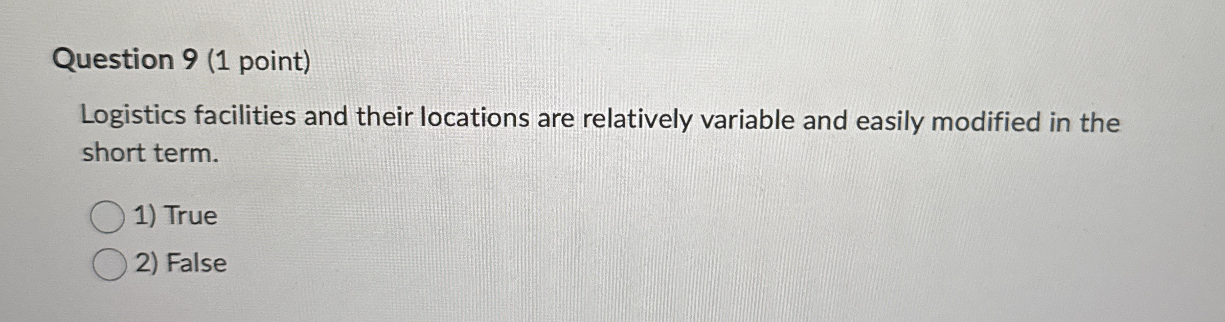  Question 9(1 point) Logistics facilities and their locations are relatively variable