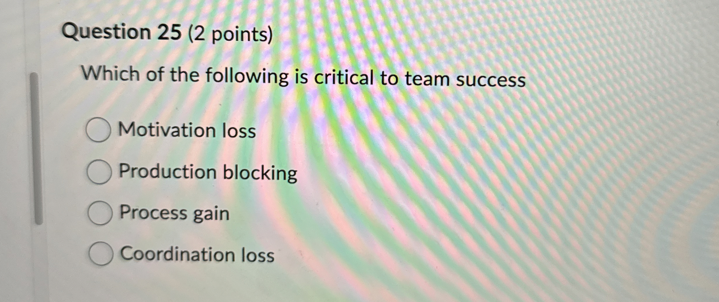  Question 25(2 points) Which of the following is critical to team