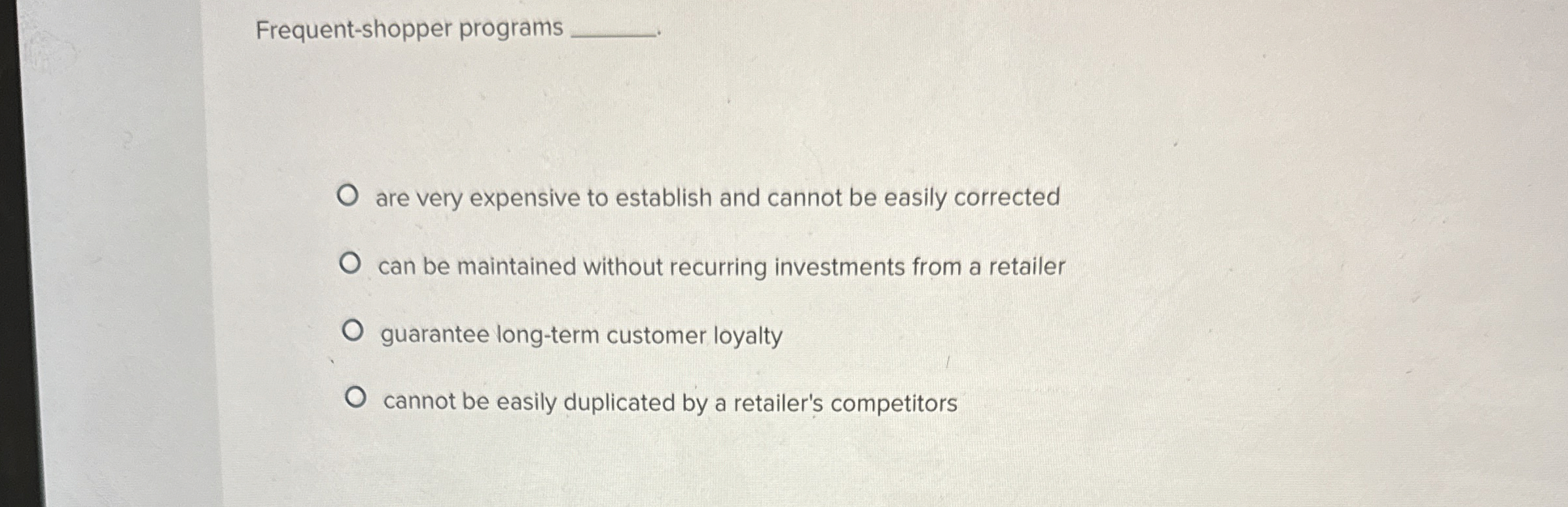  Frequent-shopper programs are very expensive to establish and cannot be easily