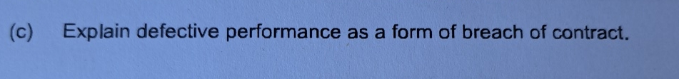  (c) Explain defective performance as a form of breach of contract.