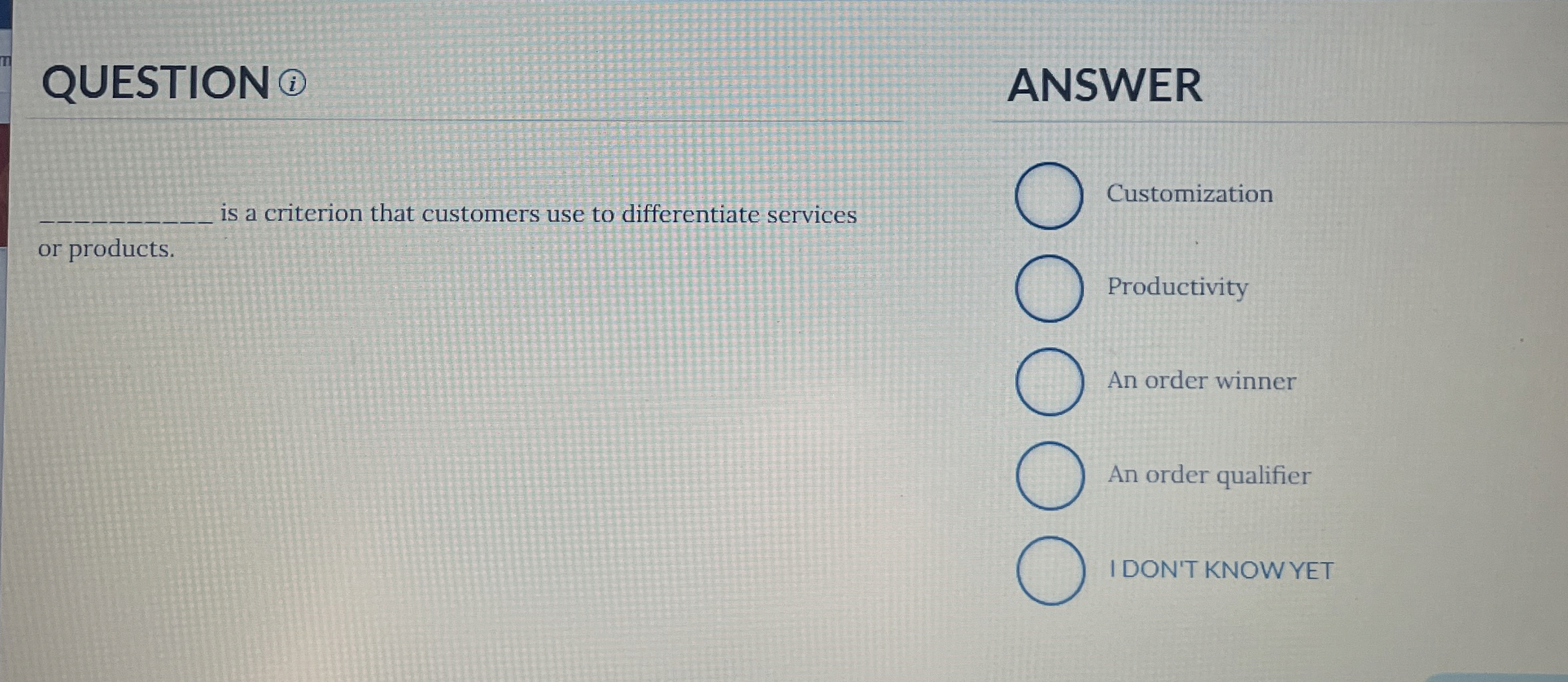  QUESTION ANSWER q, is a criterion that customers use to differentiate
