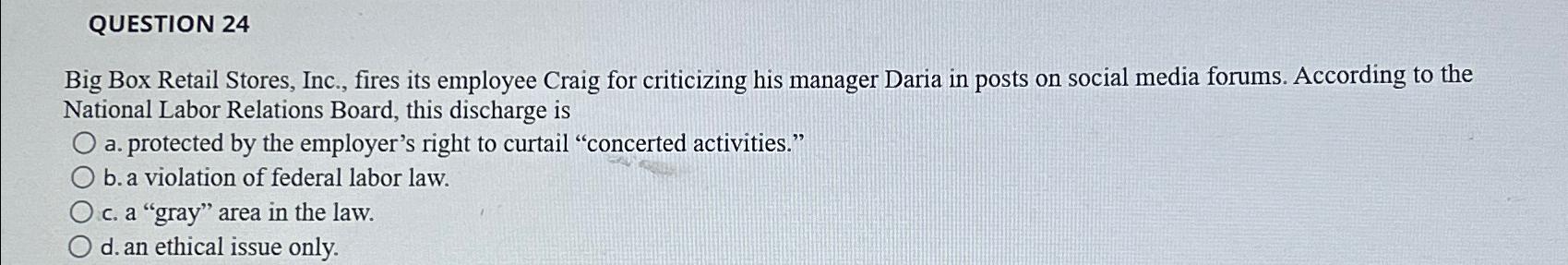  QUESTION 24 Big Box Retail Stores, Inc., fires its employee Craig