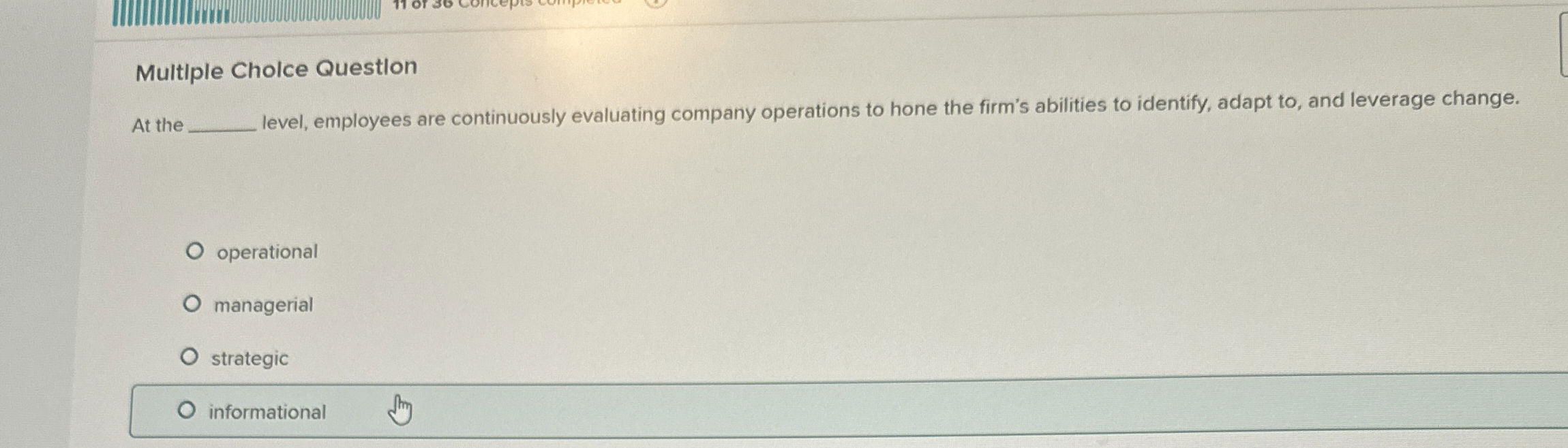  Multiple Cholce Question At the level, employees are continuously evaluating company