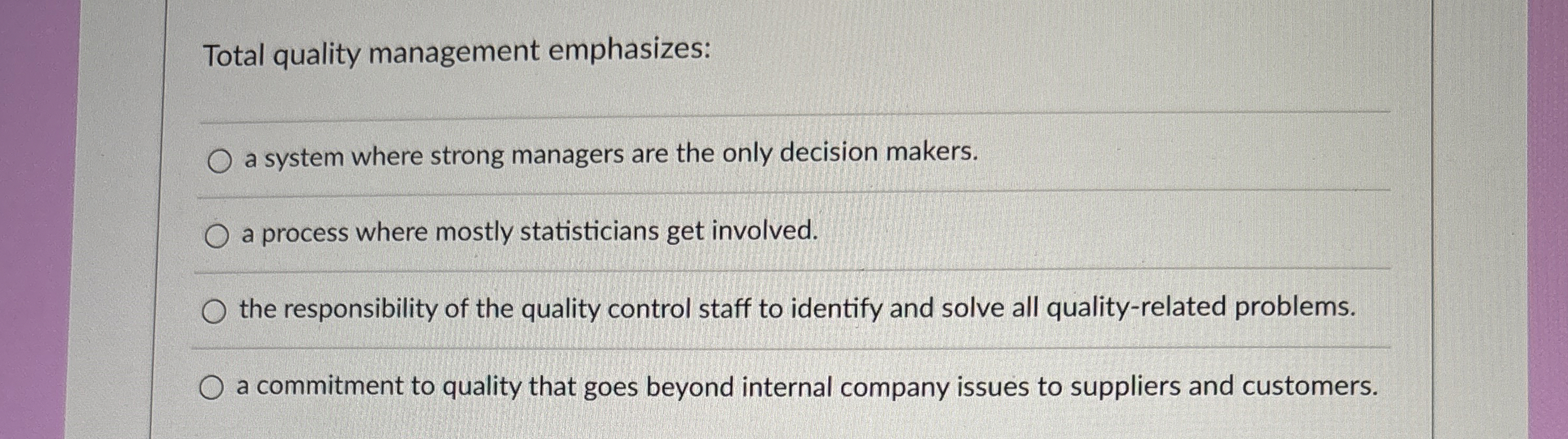  Total quality management emphasizes: a system where strong managers are the