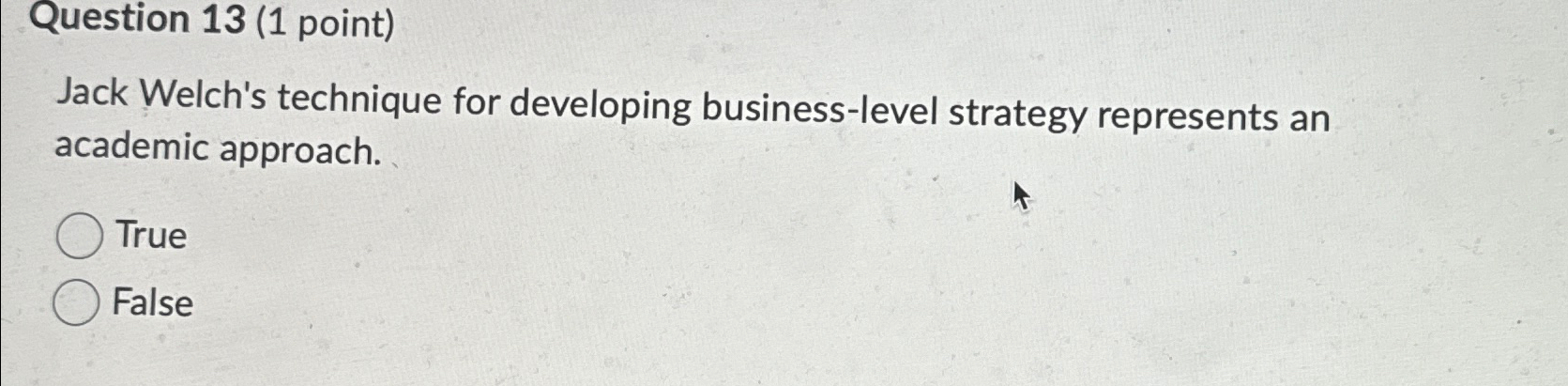  Question 13(1 point) Jack Welch's technique for developing business-level strategy represents