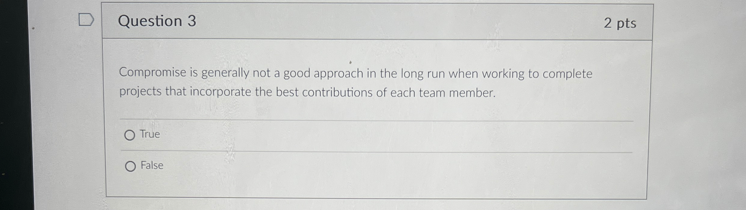 Question 3 2 pts Compromise is generally not a good approach