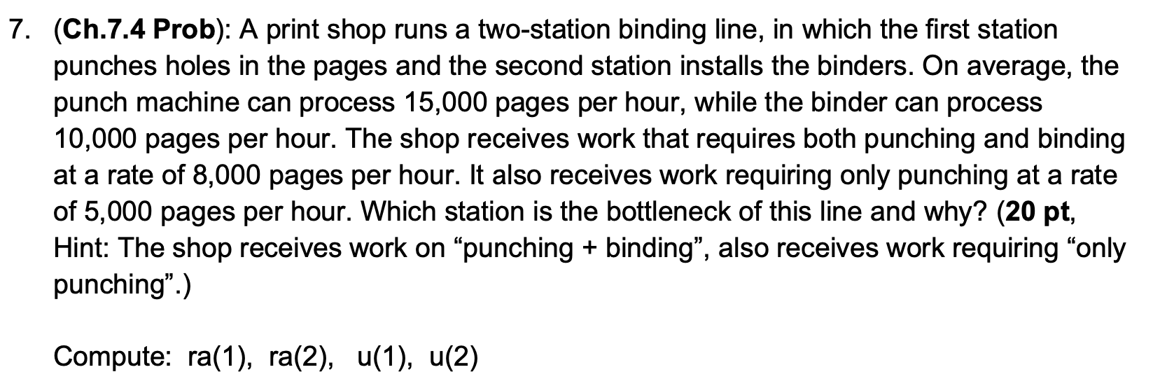 (Ch.7.4 Prob): A print shop runs a two-station binding line, in