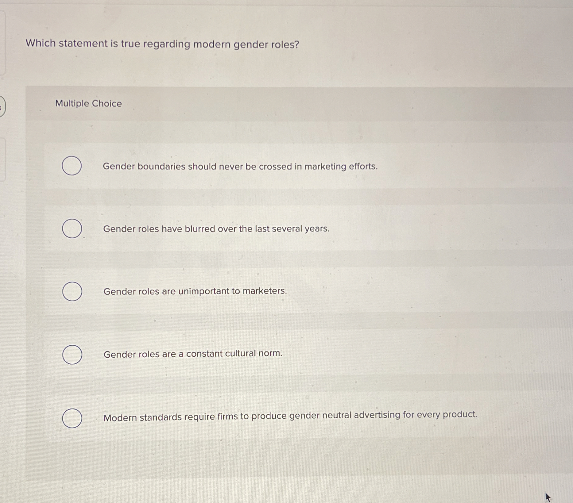  Which statement is true regarding modern gender roles? Multiple Choice Gender