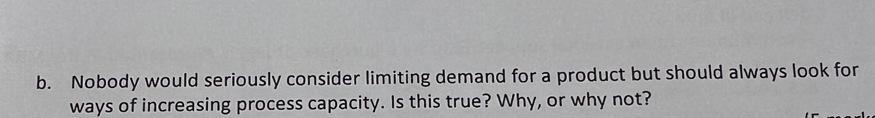  b. Nobody would seriously consider limiting demand for a product but