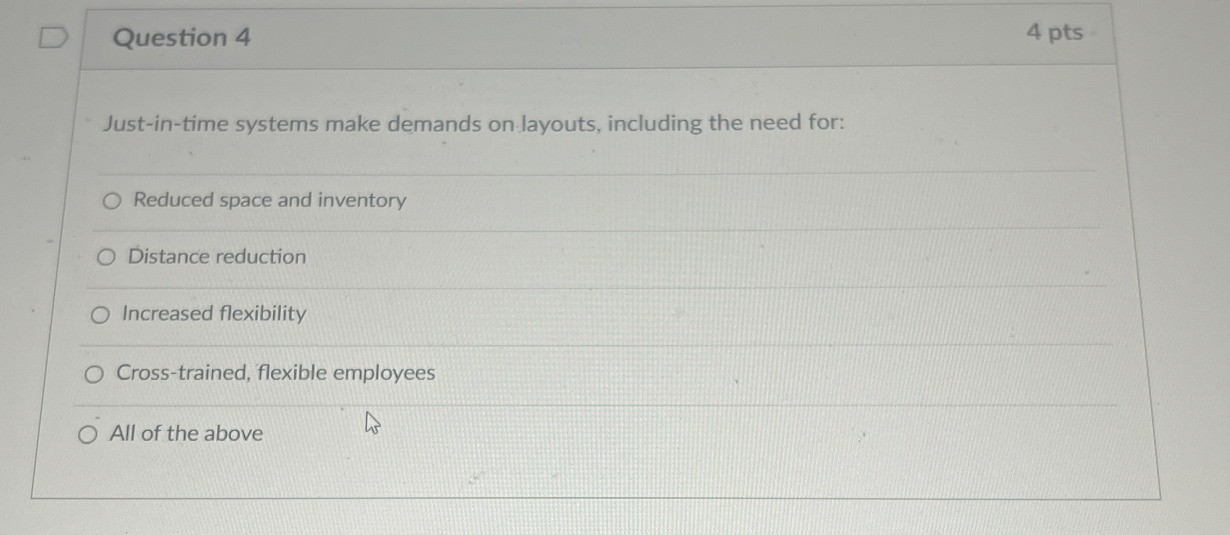  Question 4 4 pts Just-in-time systems make demands on layouts, including