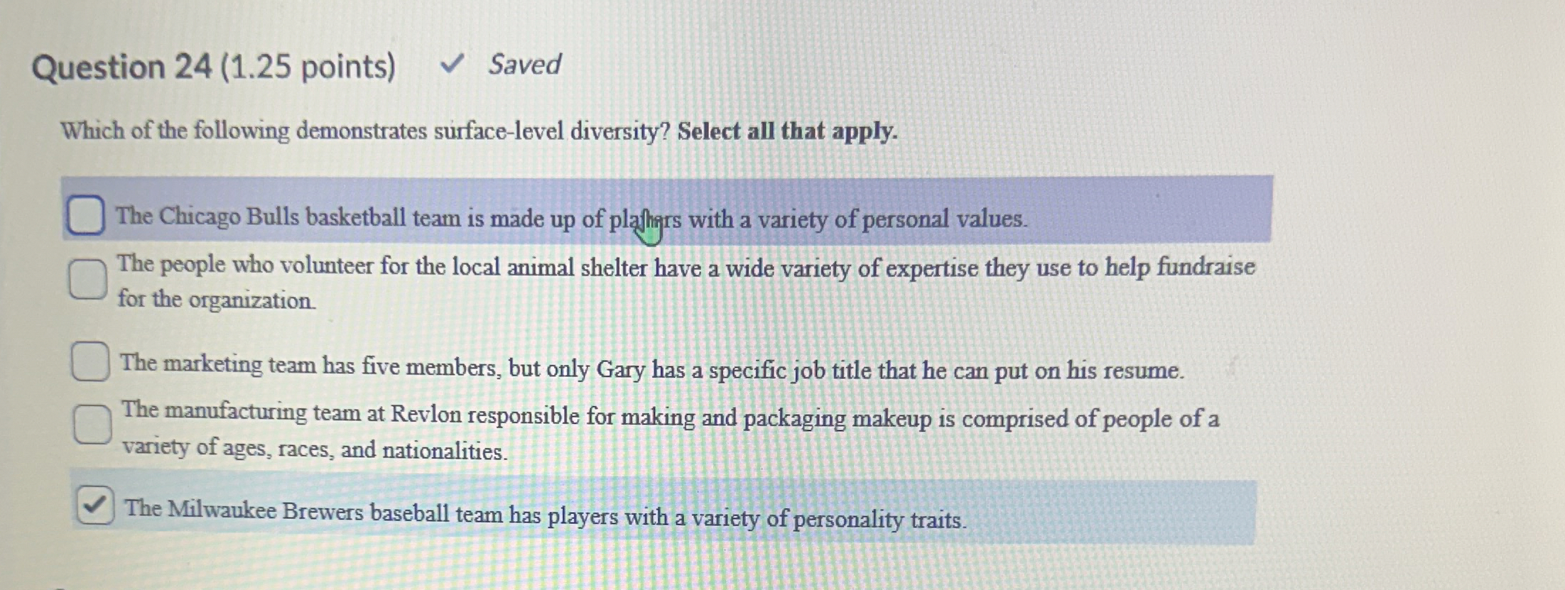  Question 24(1.25 points) Which of the following demonstrates surface-level diversity? Select