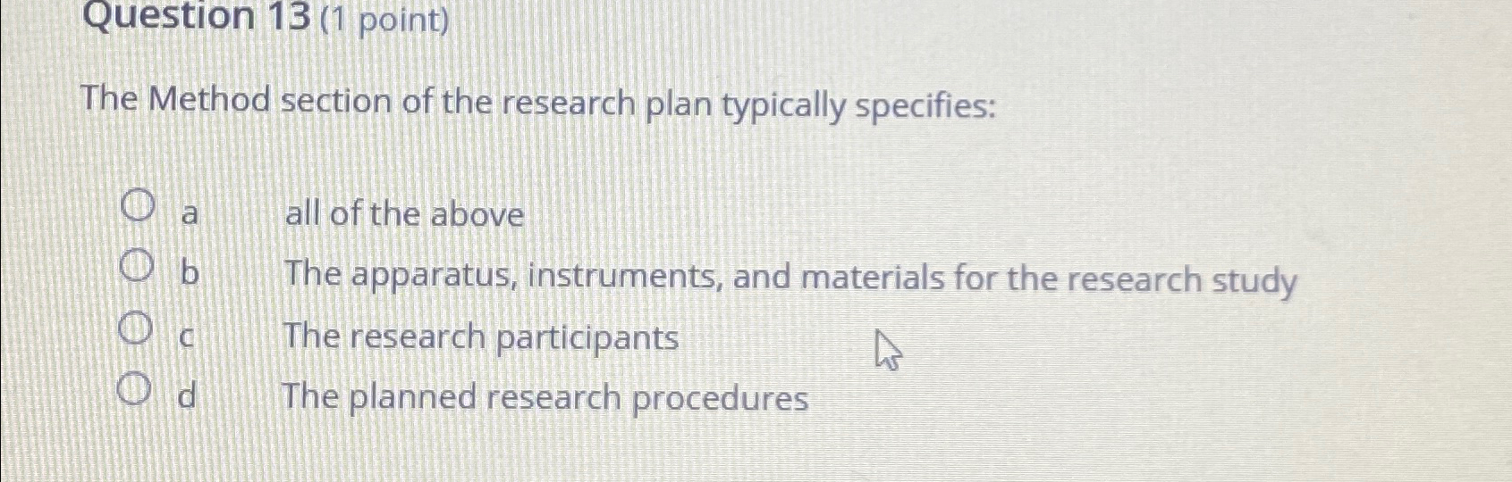  Question 13(1 point) The Method section of the research plan typically