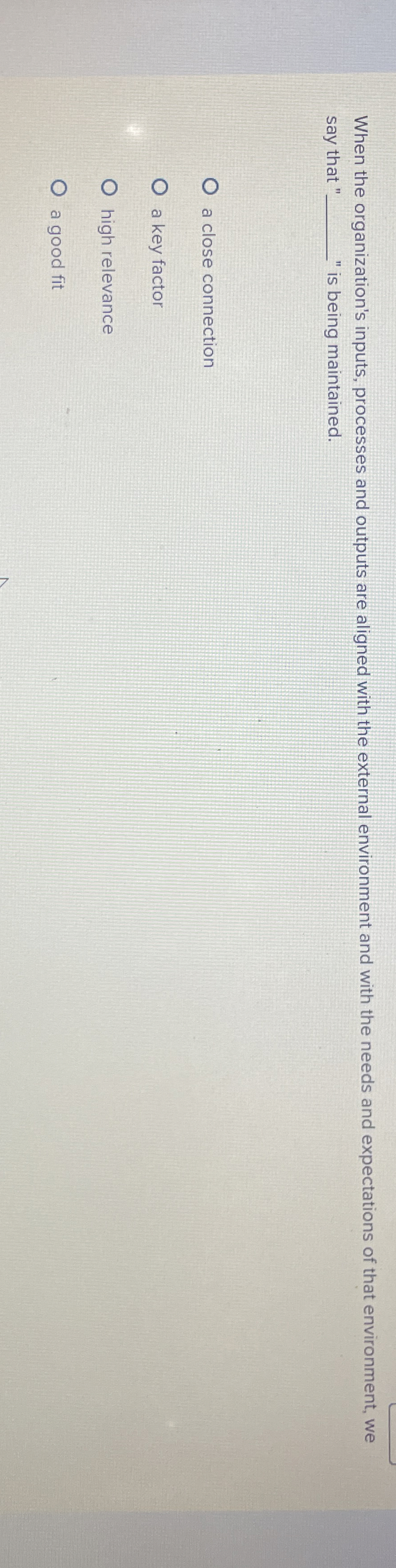  When the organization's inputs, processes and outputs are aligned with the